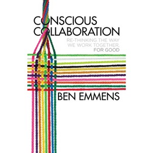 Conscious Collaboration - by  Ben Emmens (Hardcover) - 1 of 1