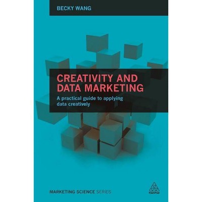 Creativity and Data Marketing - (Marketing Science) by  Becky Wang (Paperback)