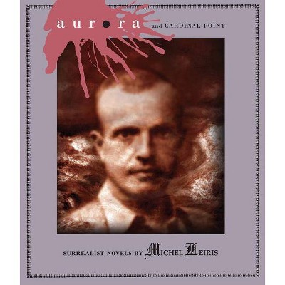 Aurora and Cardinal Point - by  Michel Leiris (Hardcover)