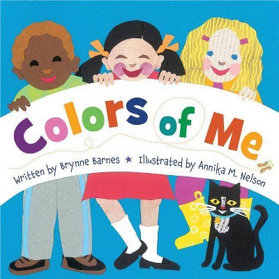 Colors of Me - by  Brynne Barnes (Hardcover)