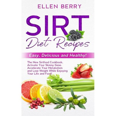 Sirt Diet Recipes - by  Ellen Berry (Hardcover)