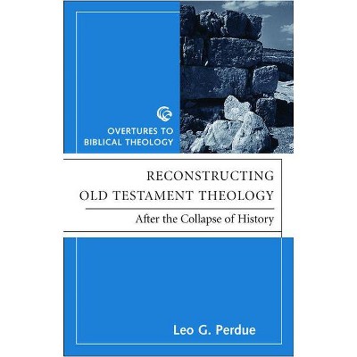 Reconstructing Old Testament Theology - (Overtures to Biblical Theology) by  Leo G Perdue (Paperback)