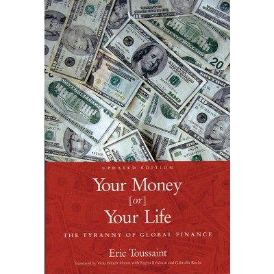 Your Money or Your Life - by  Eric Toussaint (Paperback)