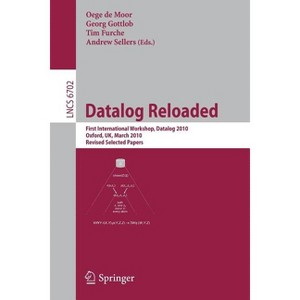 Datalog Reloaded - by  Oege de Moor & Georg Gottlob & Tim Furche & Andrew Sellers (Paperback) - 1 of 1