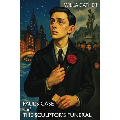 Paul's Case and The Sculptor's Funeral - by  Willa Cather (Paperback)