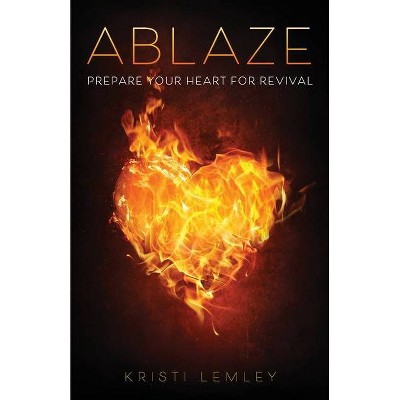 Ablaze - by  Kristi Lemley (Paperback)