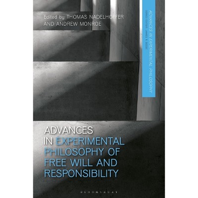 Advances in Experimental Philosophy of Free Will and Responsibility - by  Thomas Nadelhoffer & James R Beebe & Andrew Monroe & Justin Sytsma