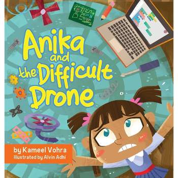 Anika and the Difficult Drone - (Anika Stories) by  Kameel Vohra (Hardcover)