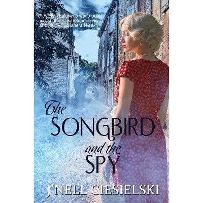 The Songbird and the Spy - by  J'Nell Ciesielski (Paperback)