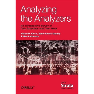 Analyzing the Analyzers - by  Harlan Harris & Sean Murphy & Marck Vaisman (Paperback)