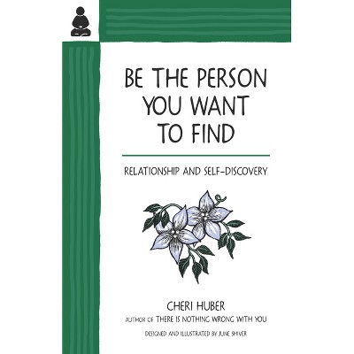 Be the Person You Want to Find - by  Cheri Huber (Paperback)