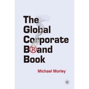 The Global Corporate Brand Book - by  M Morley (Paperback) - 1 of 1