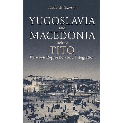 Yugoslavia and Macedonia Before Tito - (Library of Balkan Studies) by  Nada Boskovska (Paperback)