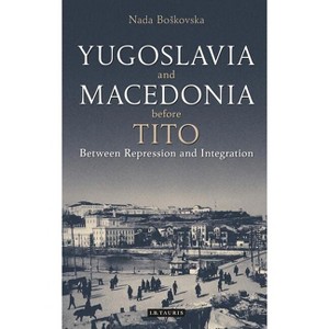 Yugoslavia and Macedonia Before Tito - (Library of Balkan Studies) by  Nada Boskovska (Paperback) - 1 of 1