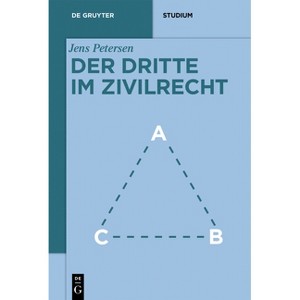 Der Dritte im Zivilrecht - (De Gruyter Studium) by  Jens Petersen (Paperback) - 1 of 1