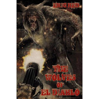 The Wolves of El Diablo - (Men Who Walk Like Wolves) by  Eric Red (Paperback)