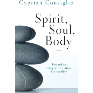 Spirit, Soul, Body - by  Cyprian Consiglio (Paperback) - 1 of 1