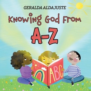 Knowing God From A-Z - by  Geralda Aldajuste (Paperback) - 1 of 1