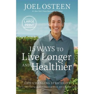 15 Ways to Live Longer and Healthier - Large Print by  Joel Osteen (Hardcover) - 1 of 1