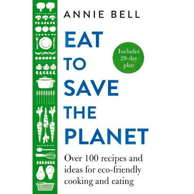 Eat to Save the Planet - by  Annie Bell (Hardcover)