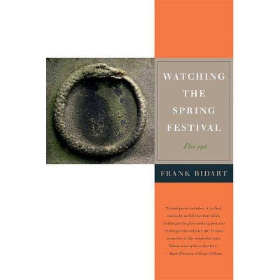 Watching the Spring Festival - by  Frank Bidart (Paperback)