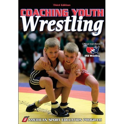 Coaching Youth Wrestling - (Coaching Youth Sports) 3rd Edition by  American Sport Education Program (Paperback)