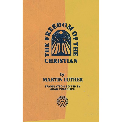 The Freedom of the Christian - Abridged by  Martin Luther (Paperback)