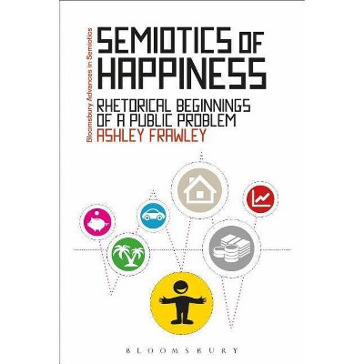 Semiotics of Happiness - (Bloomsbury Advances in Semiotics) by  Ashley Frawley (Paperback)