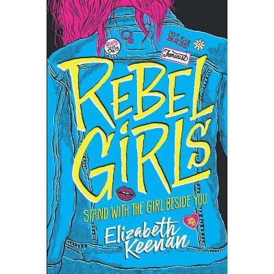 Rebel Girls - by  Elizabeth Keenan (Hardcover)