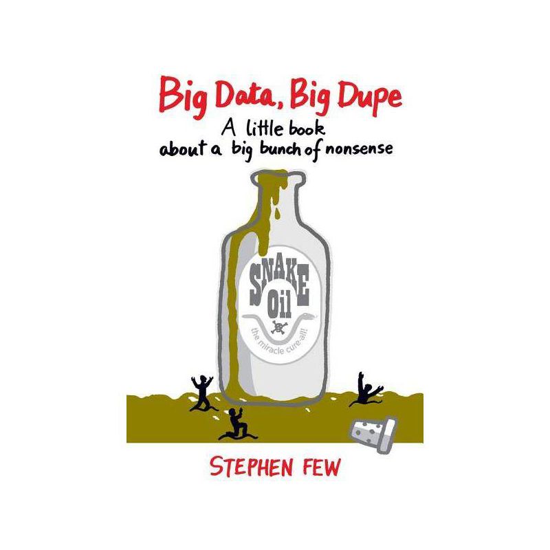 Big Data, Big Dupe - by  Stephen Few (Paperback), 1 of 2