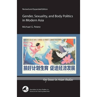 Gender, Sexuality, and Body Politics in Modern Asia - (Key Issues in Asian Studies) by  Michael G Peletz (Paperback)