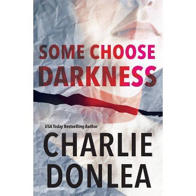 Some Choose Darkness - (A Rory Moore/Lane Phillips Novel) by Charlie Donlea (Paperback)