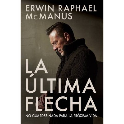 La ltima Flecha - by Erwin Raphael McManus (Paperback)