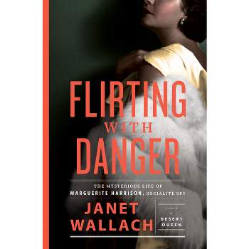 Flirting with Danger - by  Janet Wallach (Hardcover)