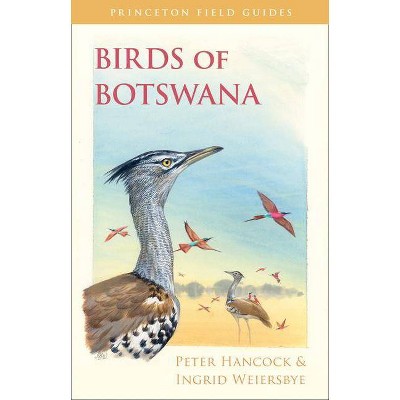 Birds of Botswana - (Princeton Field Guides) by  Peter Hancock & Ingrid Weiersbye (Paperback)