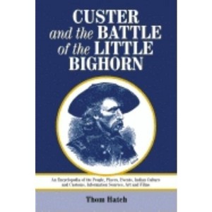 Custer and the Battle of the Little Bighorn - by  Thom Hatch (Paperback) - 1 of 1