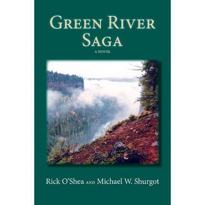 Green River Saga - by  Michael W Shurgot & Rick O'Shea (Paperback)