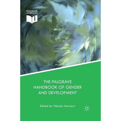 The Palgrave Handbook of Gender and Development - by  Wendy Harcourt (Paperback)