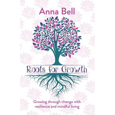 Roots for Growth - by  Anna Bell (Paperback)