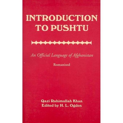Introduction to Pushtu: An Official Language of Afghanistan - by  Qazi Rahimullah Khan (Paperback)
