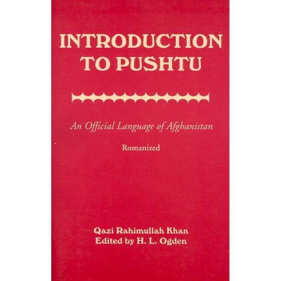 Introduction to Pushtu: An Official Language of Afghanistan - by  Qazi Rahimullah Khan (Paperback)