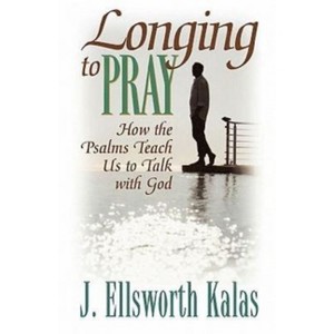 Longing to Pray - by  J Ellsworth Kalas (Paperback) - 1 of 1
