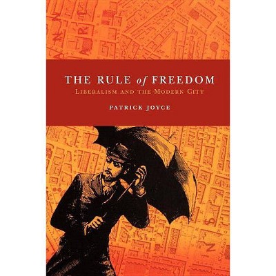 The Rule of Freedom - by  Patrick Joyce (Paperback)