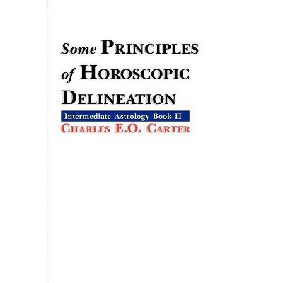 Some Principles of Horoscopic Delineation - by  Charles E O Carter (Paperback)