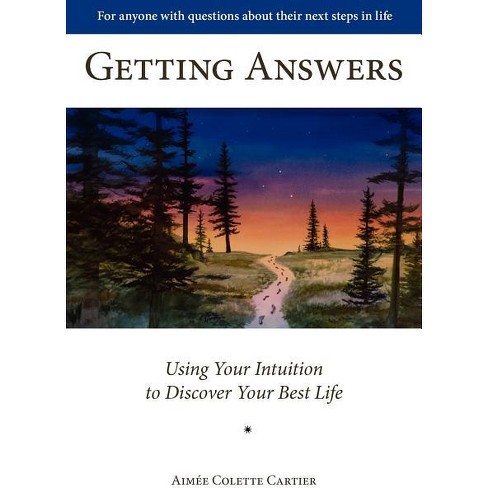 Getting Answers Using Your Intuition To Discover Your Best Life