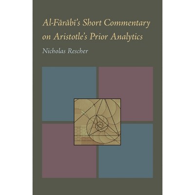 Al-Farabi's Short Commentary on Aristotle's Prior Analytics - by  Nicholas Rescher (Paperback)