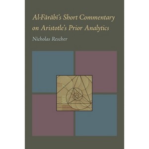 Al-Farabi's Short Commentary on Aristotle's Prior Analytics - by  Nicholas Rescher (Paperback) - 1 of 1