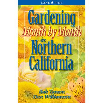 Gardening Month by Month in Northern California - by  Bob Tanem & Don Williamson (Paperback)