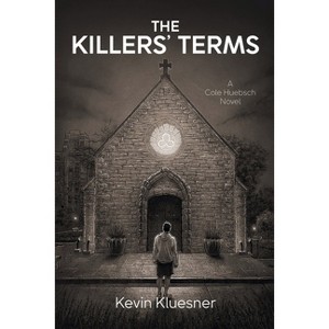 The Killers' Terms - (A Cole Huebsch Novel) by  Kevin Kluesner (Paperback) - 1 of 1