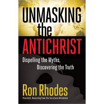 Unmasking the Antichrist - by  Ron Rhodes (Paperback)